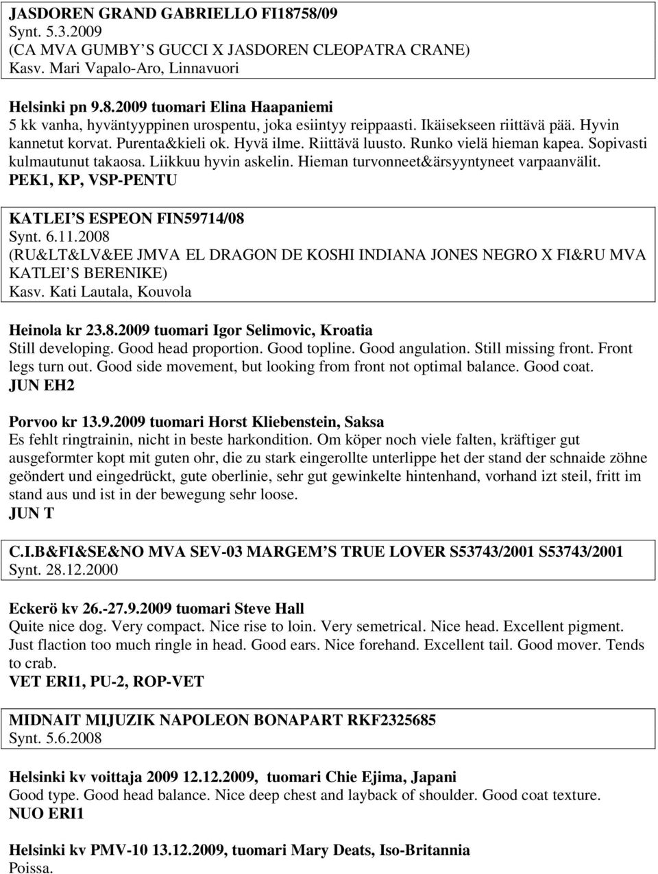 Hieman turvonneet&ärsyyntyneet varpaanvälit. PEK1, KP, VSP-PENTU KATLEI S ESPEON FIN59714/08 Synt. 6.11.