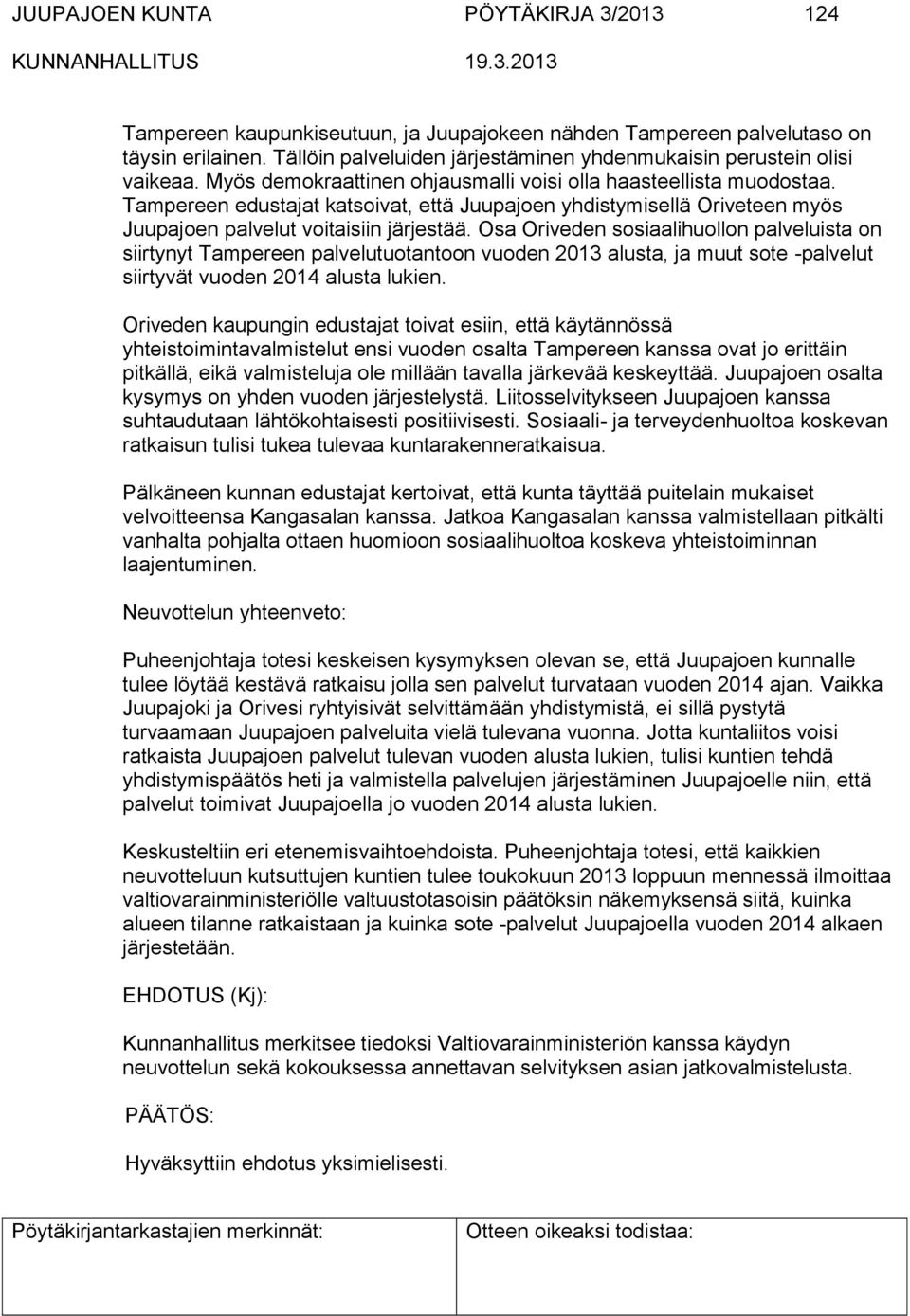Tampereen edustajat katsoivat, että Juupajoen yhdistymisellä Oriveteen myös Juupajoen palvelut voitaisiin järjestää.
