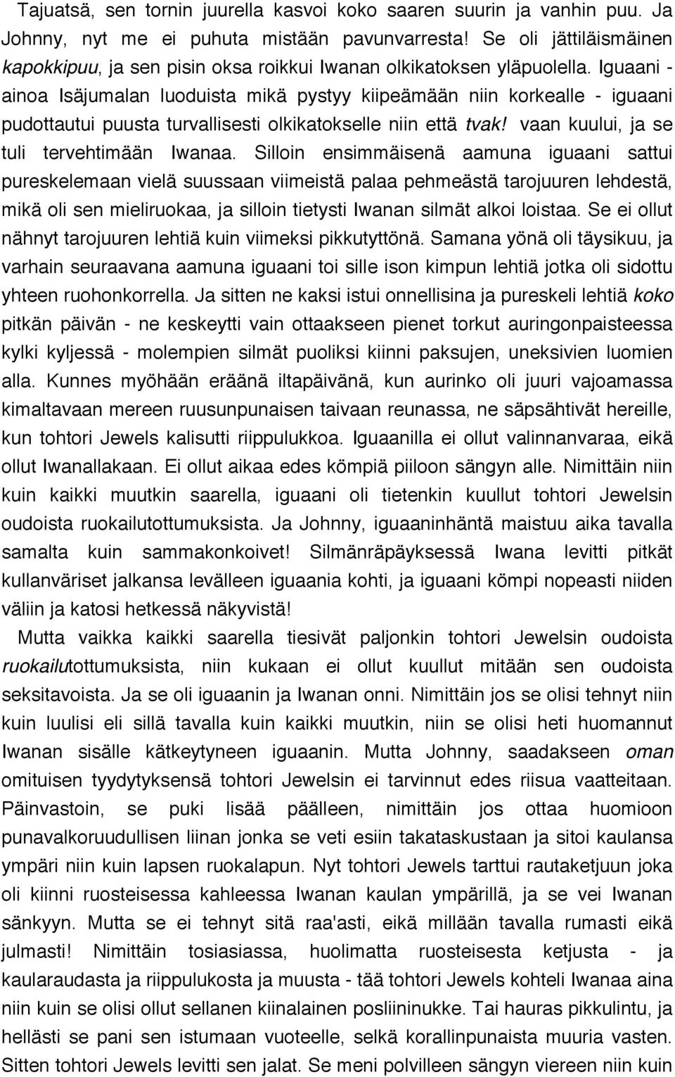 Iguaani - ainoa Isäjumalan luoduista mikä pystyy kiipeämään niin korkealle - iguaani pudottautui puusta turvallisesti olkikatokselle niin että tvak! vaan kuului, ja se tuli tervehtimään Iwanaa.