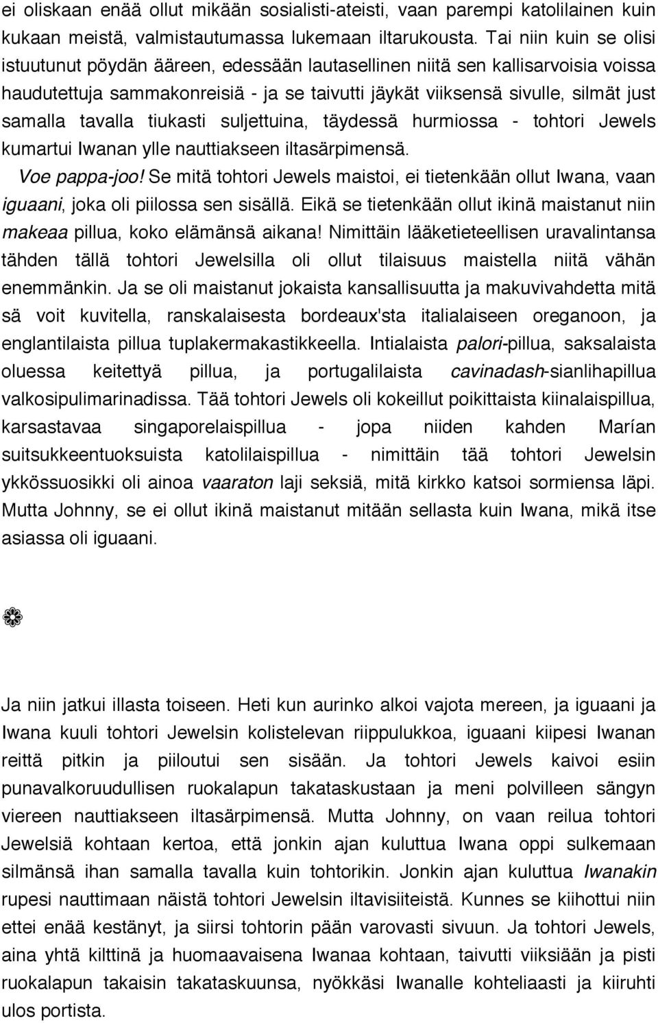 tavalla tiukasti suljettuina, täydessä hurmiossa - tohtori Jewels kumartui Iwanan ylle nauttiakseen iltasärpimensä. Voe pappa-joo!