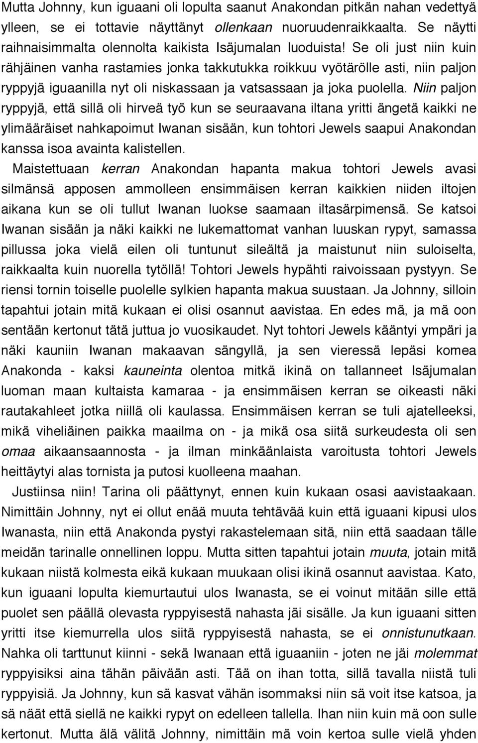 Se oli just niin kuin rähjäinen vanha rastamies jonka takkutukka roikkuu vyötärölle asti, niin paljon ryppyjä iguaanilla nyt oli niskassaan ja vatsassaan ja joka puolella.