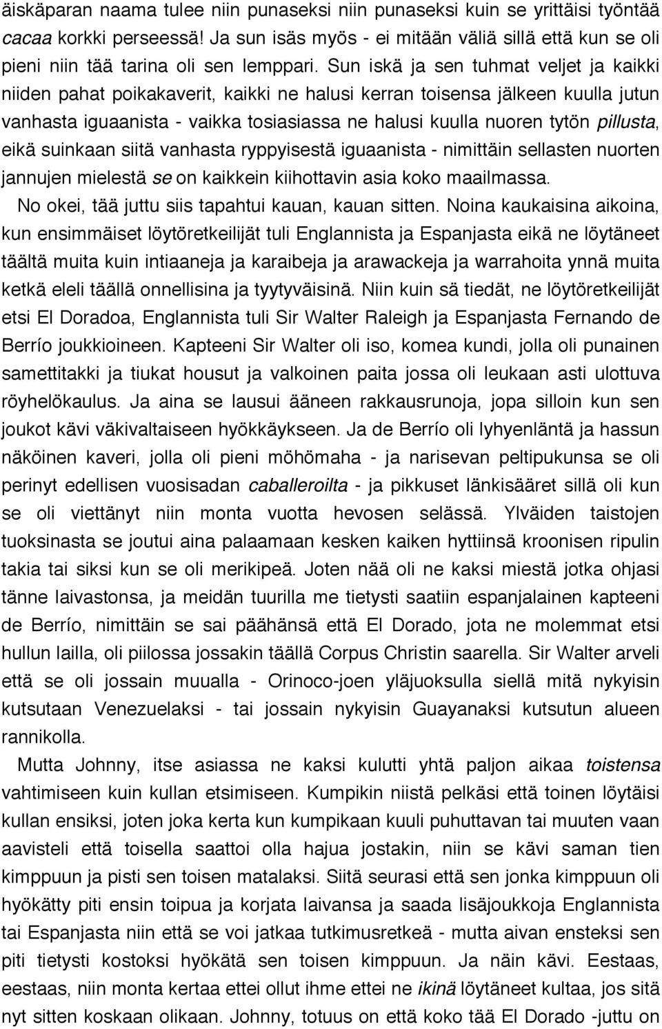 pillusta, eikä suinkaan siitä vanhasta ryppyisestä iguaanista - nimittäin sellasten nuorten jannujen mielestä se on kaikkein kiihottavin asia koko maailmassa.