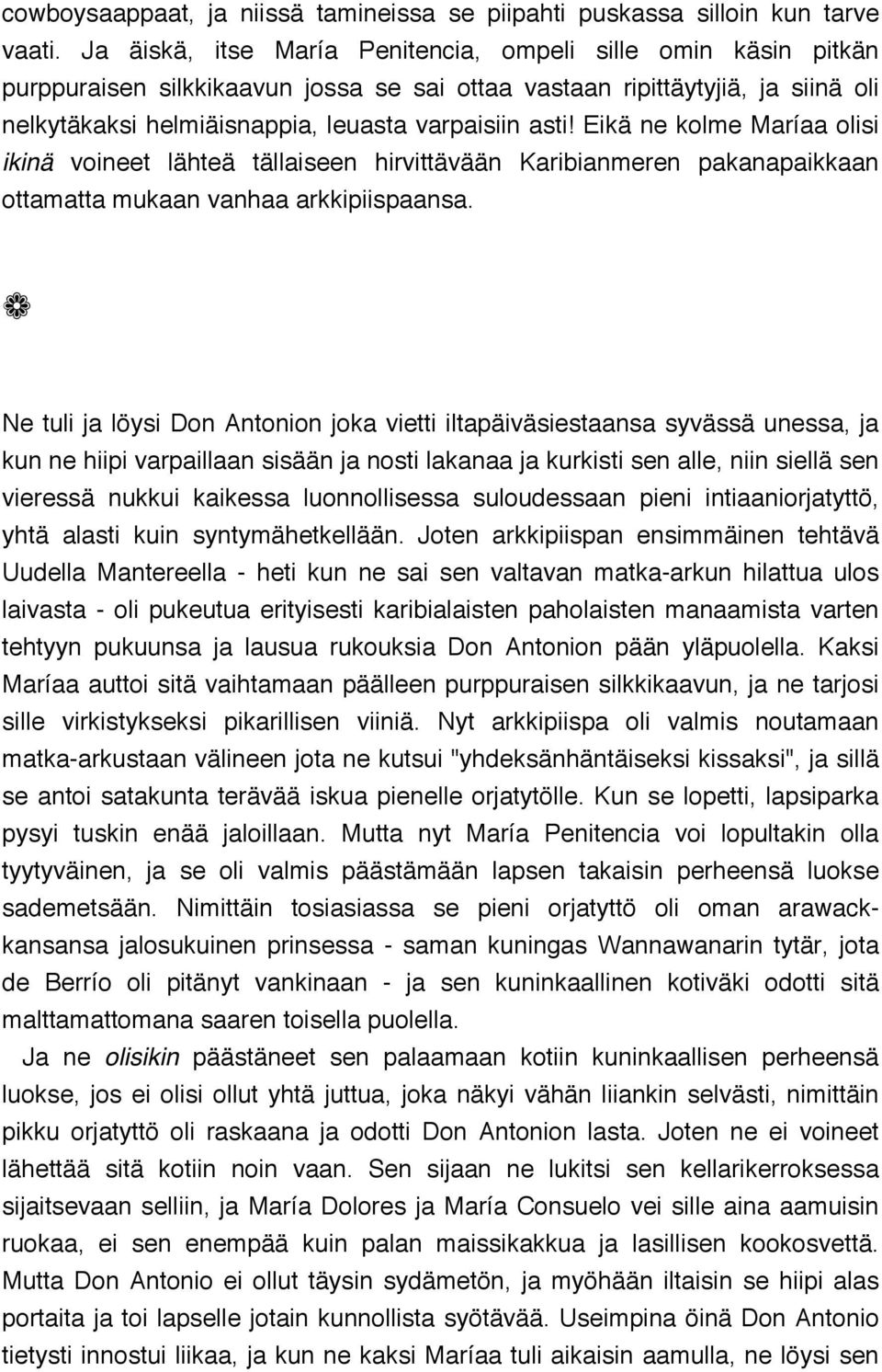 Eikä ne kolme Maríaa olisi ikinä voineet lähteä tällaiseen hirvittävään Karibianmeren pakanapaikkaan ottamatta mukaan vanhaa arkkipiispaansa.