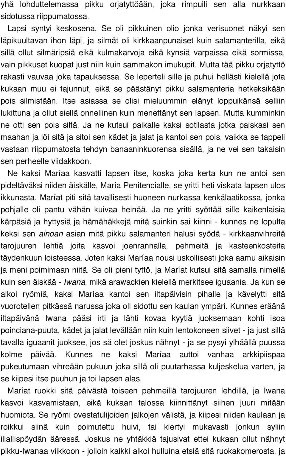 sormissa, vain pikkuset kuopat just niin kuin sammakon imukupit. Mutta tää pikku orjatyttö rakasti vauvaa joka tapauksessa.