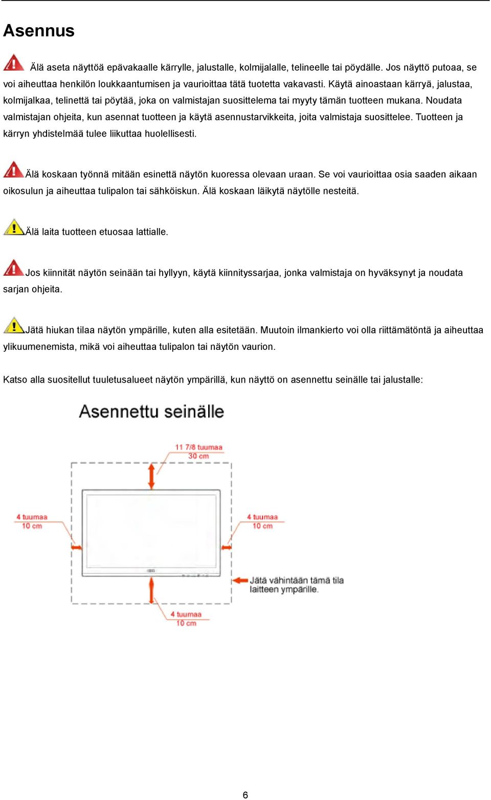 Noudata valmistajan ohjeita, kun asennat tuotteen ja käytä asennustarvikkeita, joita valmistaja suosittelee. Tuotteen ja kärryn yhdistelmää tulee liikuttaa huolellisesti.