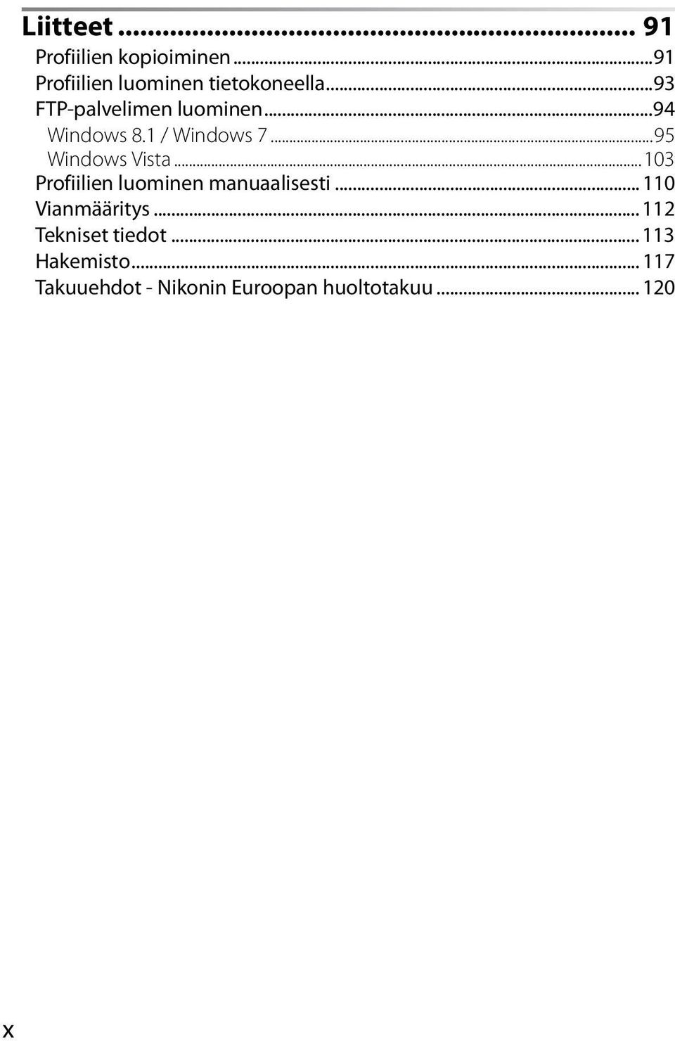 ..103 Profiilien luominen manuaalisesti... 110 Vianmääritys.