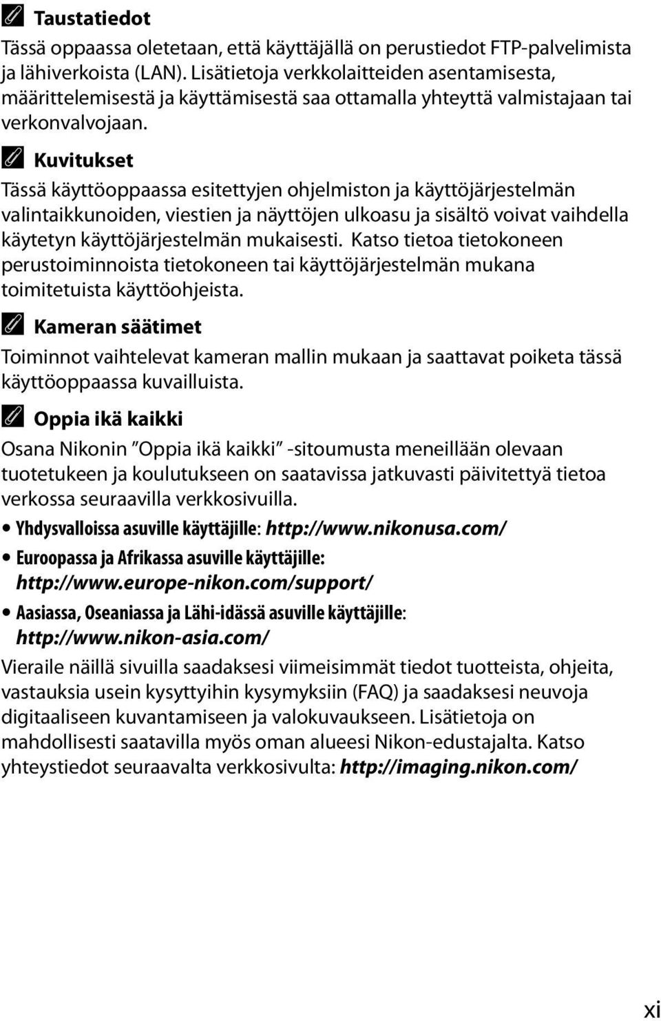 A Kuvitukset Tässä käyttöoppaassa esitettyjen ohjelmiston ja käyttöjärjestelmän valintaikkunoiden, viestien ja näyttöjen ulkoasu ja sisältö voivat vaihdella käytetyn käyttöjärjestelmän mukaisesti.