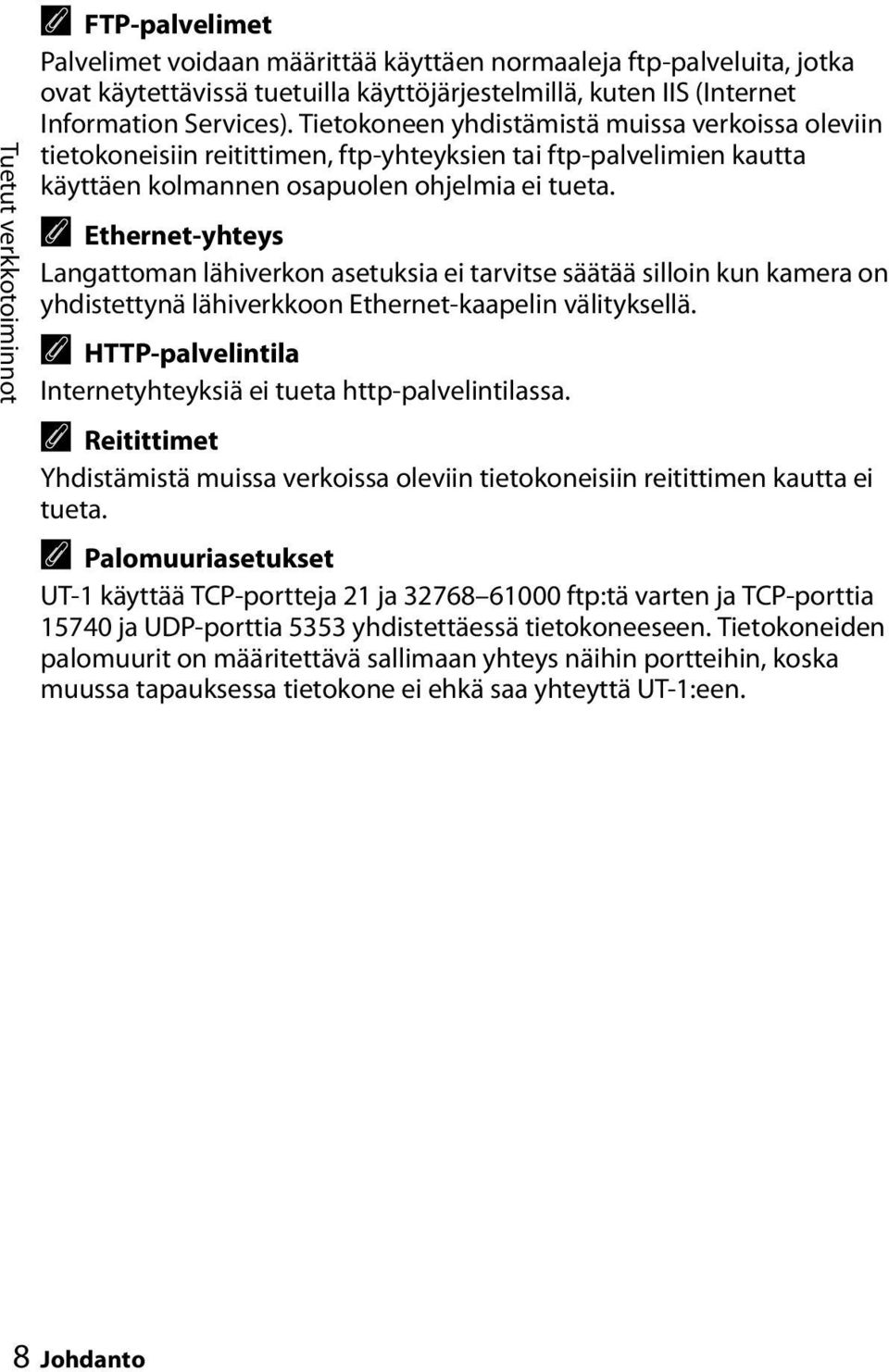 A Ethernet-yhteys Langattoman lähiverkon asetuksia ei tarvitse säätää silloin kun kamera on yhdistettynä lähiverkkoon Ethernet-kaapelin välityksellä.