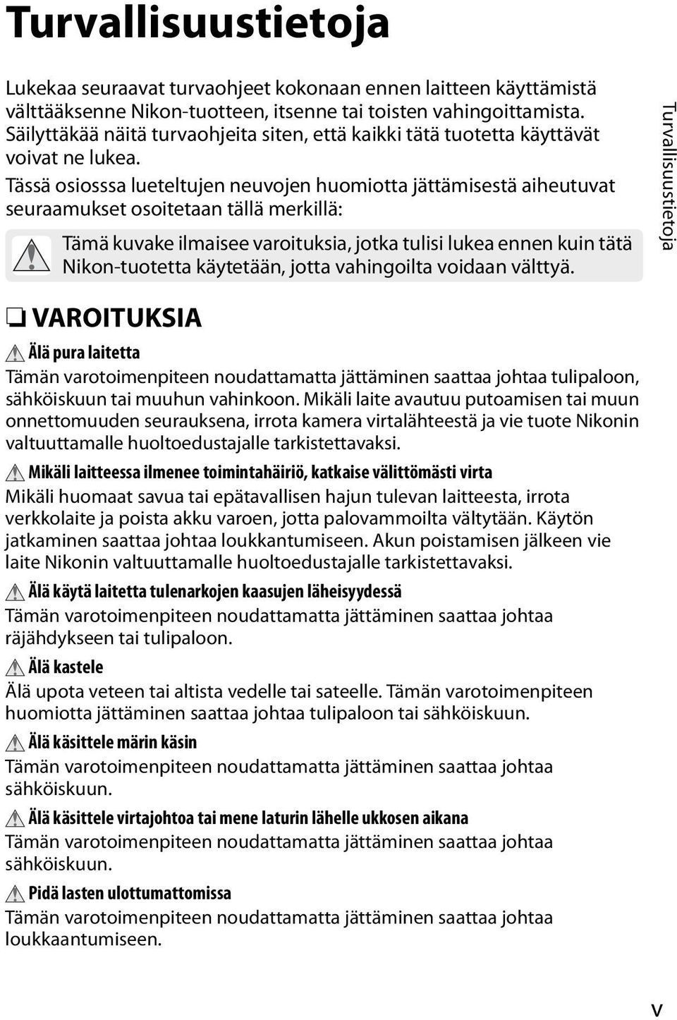 Tässä osiosssa lueteltujen neuvojen huomiotta jättämisestä aiheutuvat seuraamukset osoitetaan tällä merkillä: Tämä kuvake ilmaisee varoituksia, jotka tulisi lukea ennen kuin tätä Nikon-tuotetta