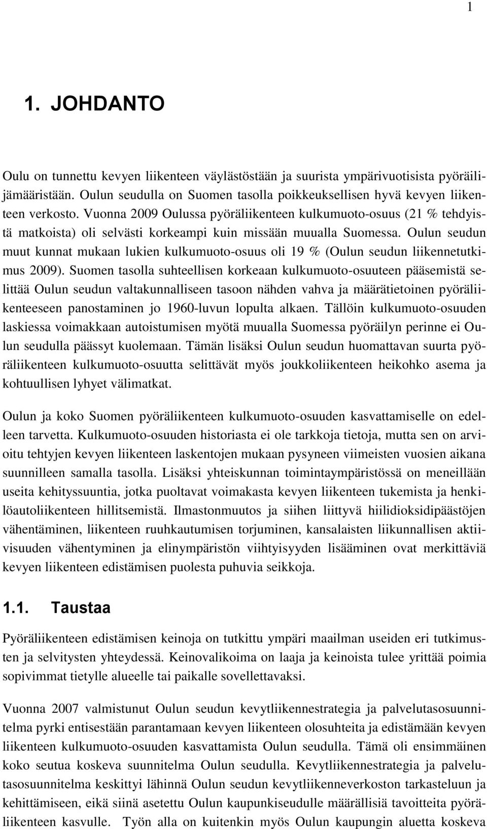 Oulun seudun muut kunnat mukaan lukien kulkumuoto-osuus oli 19 % (Oulun seudun liikennetutkimus 2009).