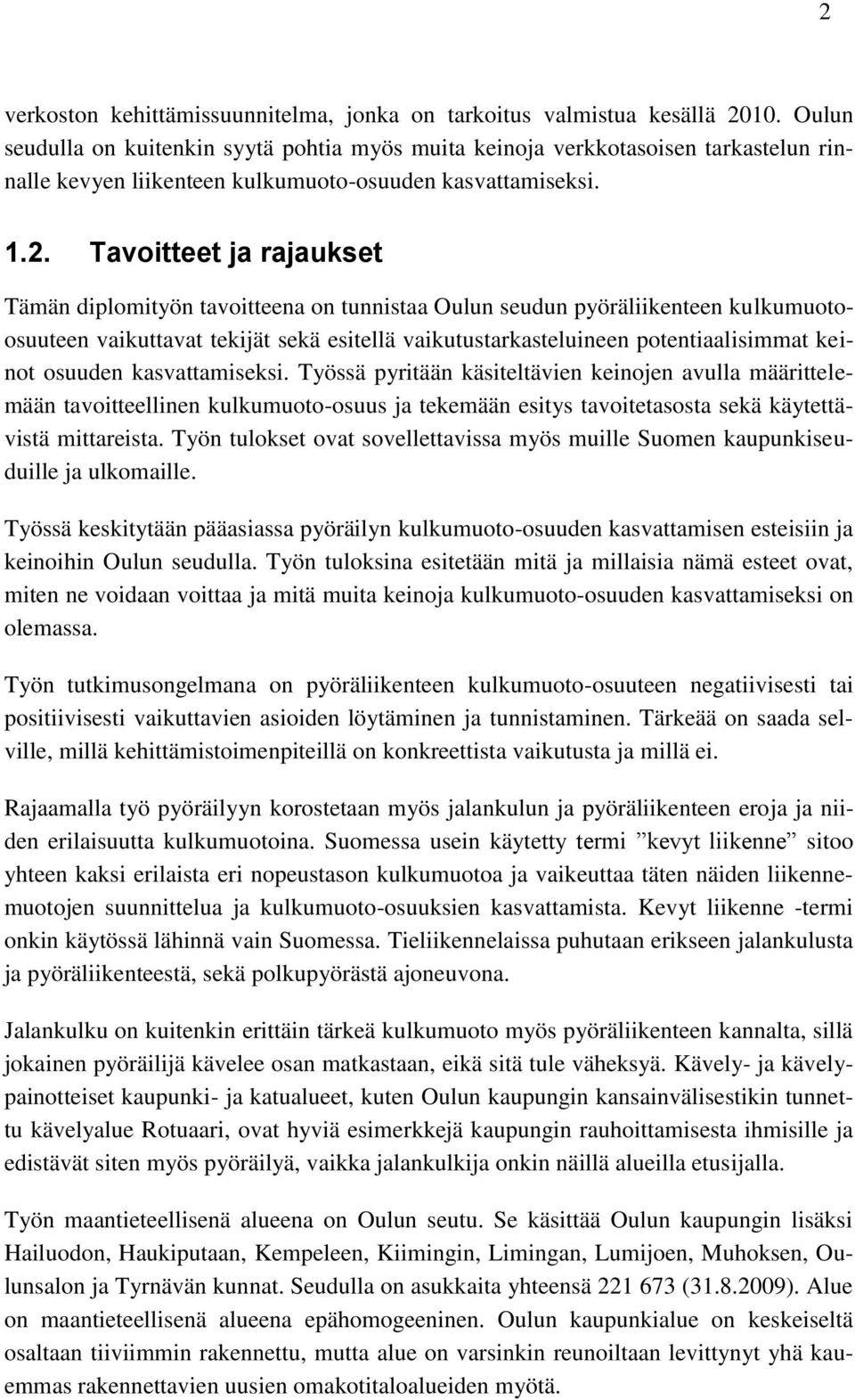 Tavoitteet ja rajaukset Tämän diplomityön tavoitteena on tunnistaa Oulun seudun pyöräliikenteen kulkumuotoosuuteen vaikuttavat tekijät sekä esitellä vaikutustarkasteluineen potentiaalisimmat keinot