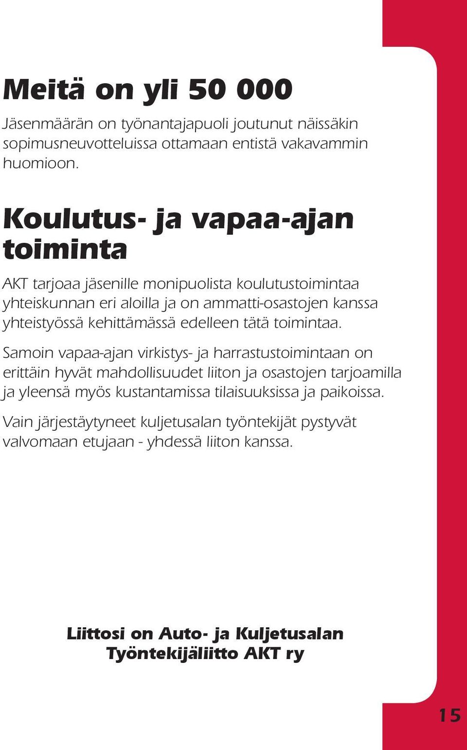 kehittämäs sä edelleen tätä toimintaa.