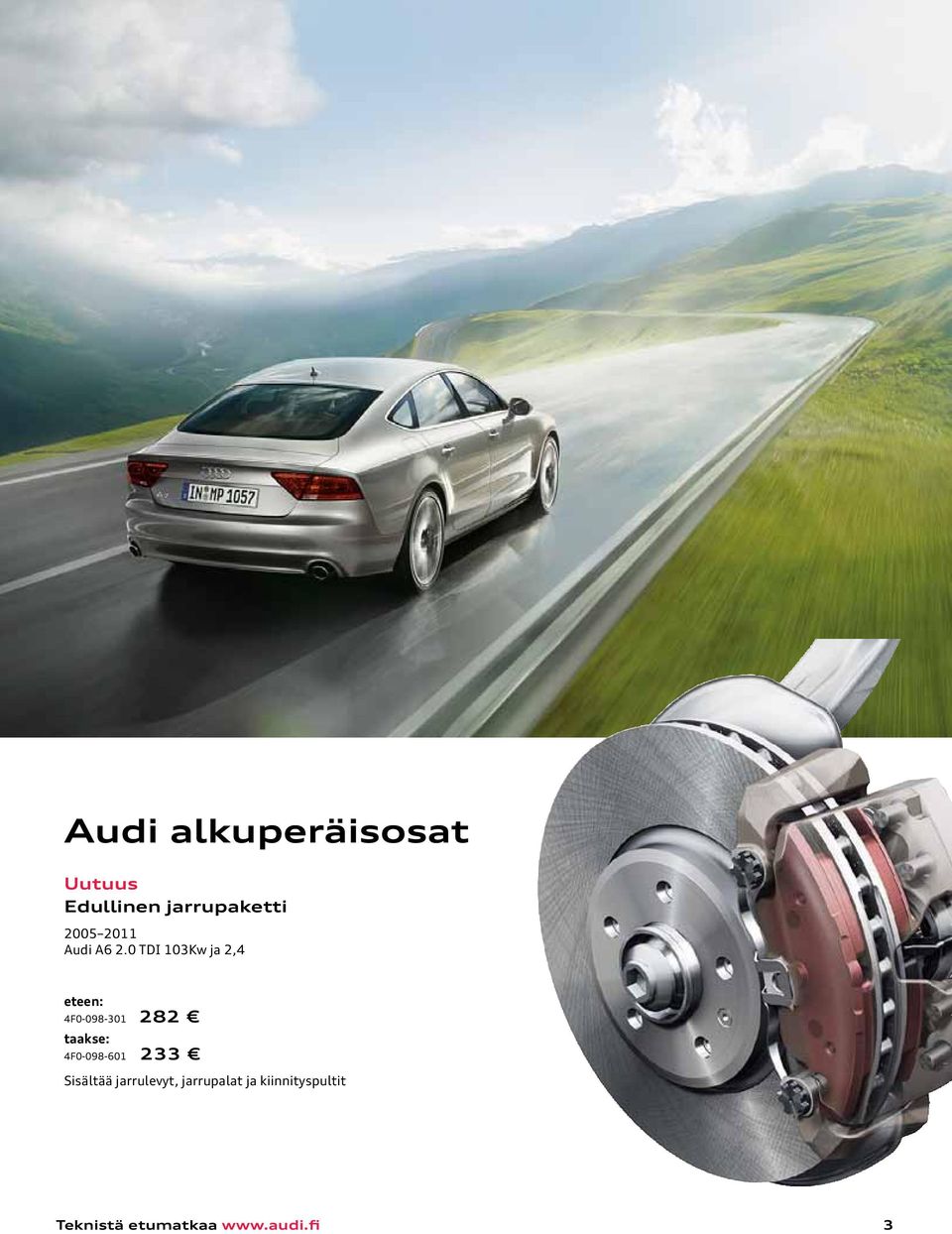 0 TDI 103Kw ja 2,4 eteen: 4F0-098-301 282 taakse: