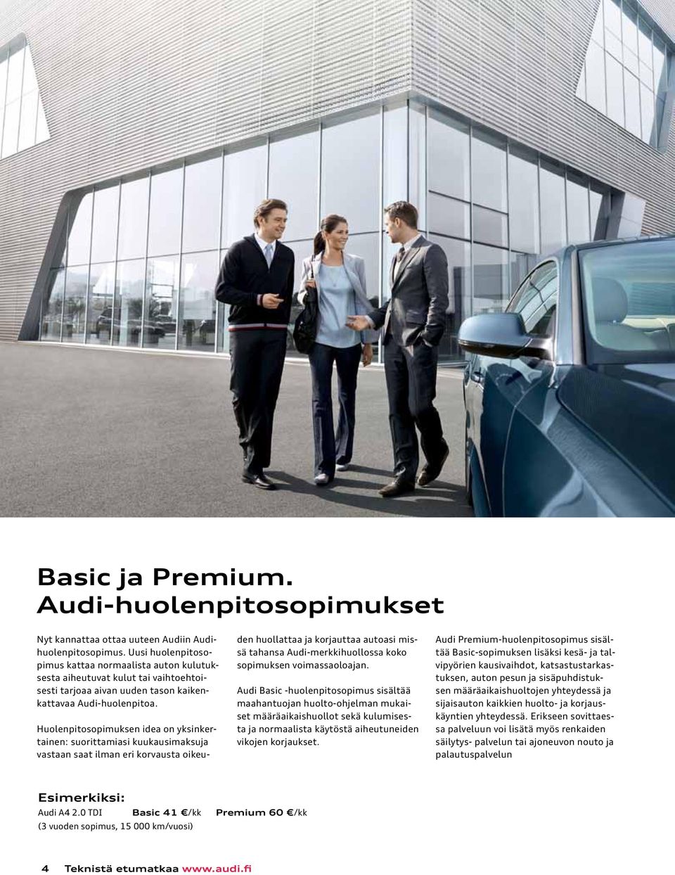 Huolenpitosopimuksen idea on yksinkertainen: suorittamiasi kuukausimaksuja vastaan saat ilman eri korvausta oikeu- den huollattaa ja korjauttaa autoasi missä tahansa Audi-merkkihuollossa koko