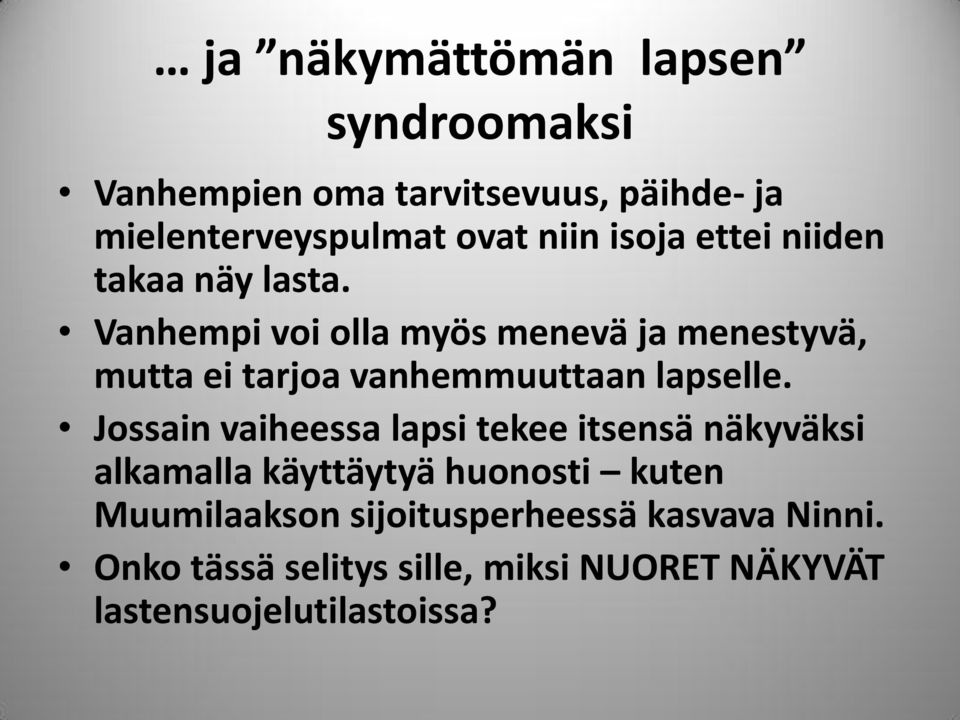 Vanhempi voi olla myös menevä ja menestyvä, mutta ei tarjoa vanhemmuuttaan lapselle.