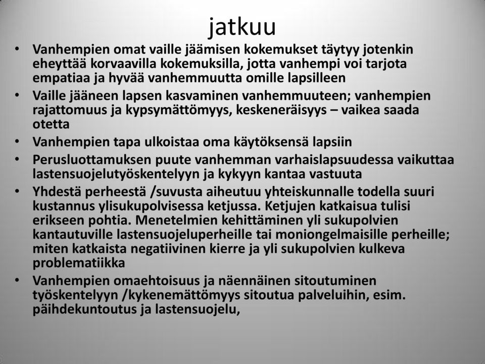 varhaislapsuudessa vaikuttaa lastensuojelutyöskentelyyn ja kykyyn kantaa vastuuta Yhdestä perheestä /suvusta aiheutuu yhteiskunnalle todella suuri kustannus ylisukupolvisessa ketjussa.