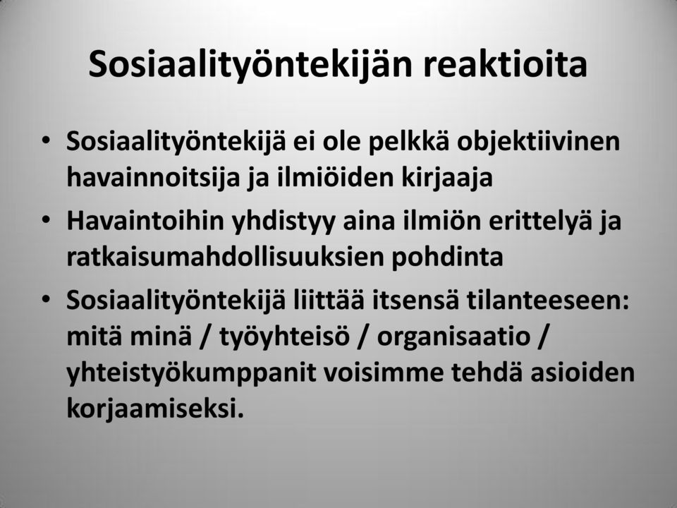 ratkaisumahdollisuuksien pohdinta Sosiaalityöntekijä liittää itsensä tilanteeseen: