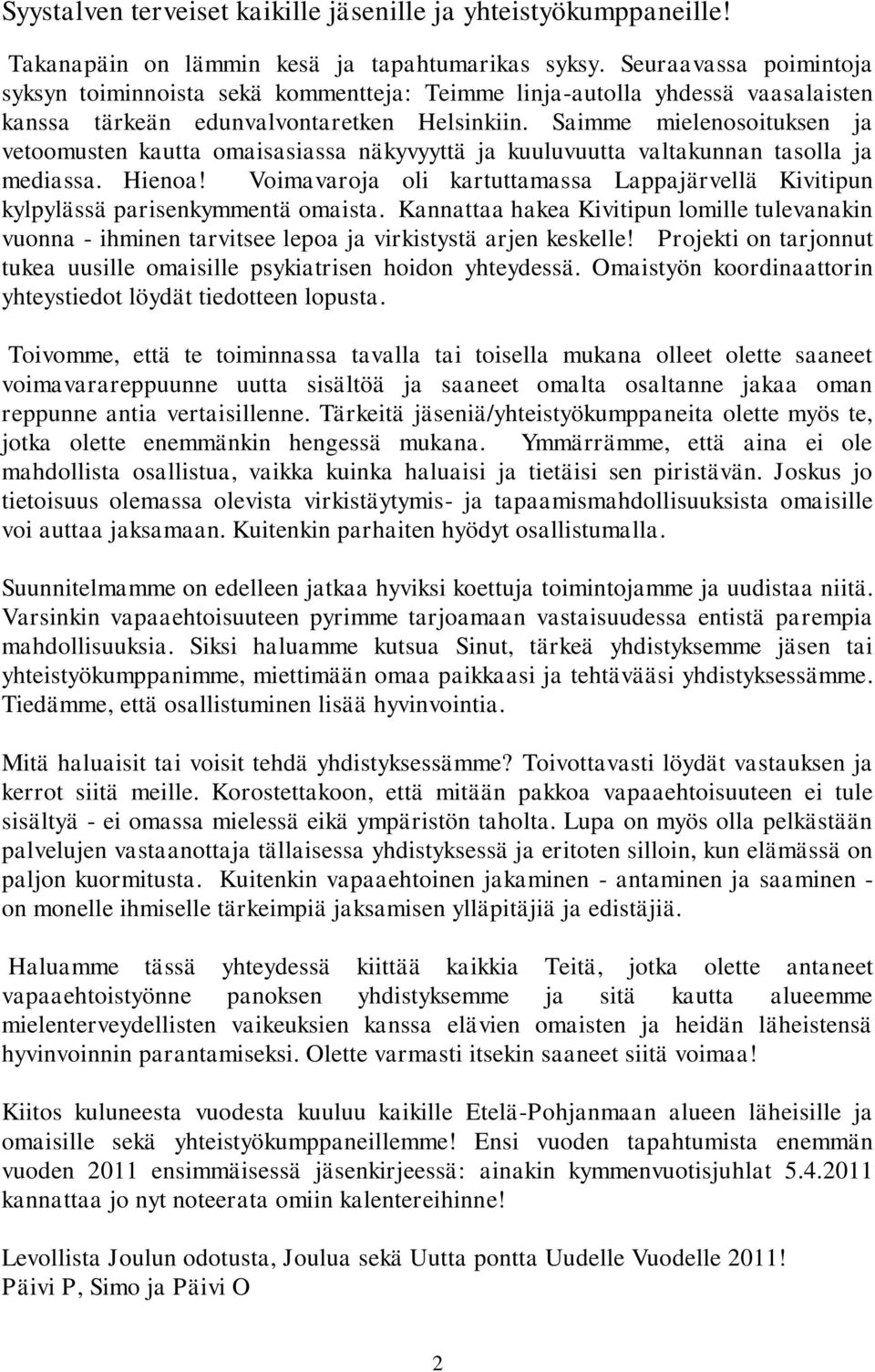 Saimme mielenosoituksen ja vetoomusten kautta omaisasiassa näkyvyyttä ja kuuluvuutta valtakunnan tasolla ja mediassa. Hienoa!