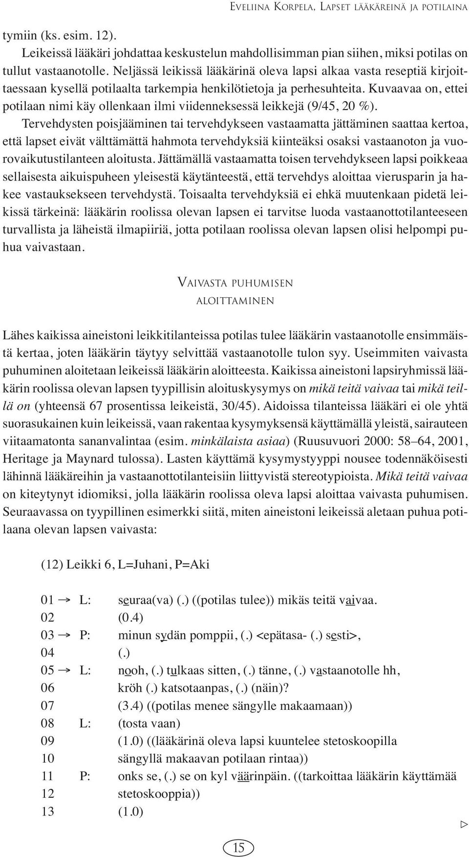 Kuvaavaa on, ettei potilaan nimi käy ollenkaan ilmi viidenneksessä leikkejä (9/45, 20 %).