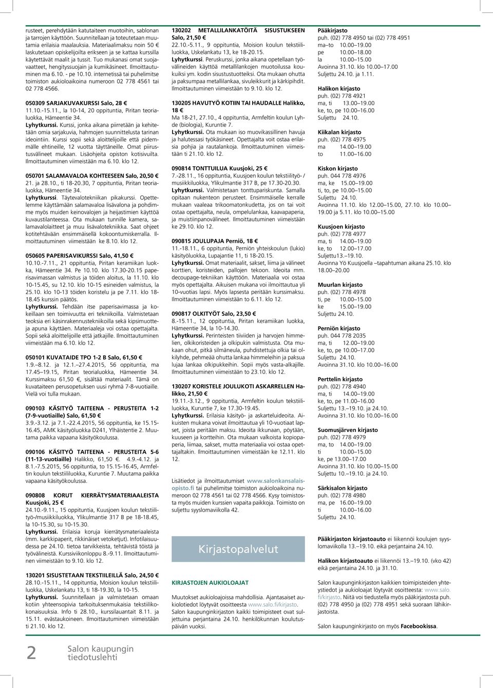 Ilmoittautuminen ma 6.10. - pe 10.10. internetissä tai puhelimitse toimiston aukioloaikoina numeroon 02 778 4561 tai 02 778 4566. 050309 SARJAKUVAKURSSI Salo, 28 11.