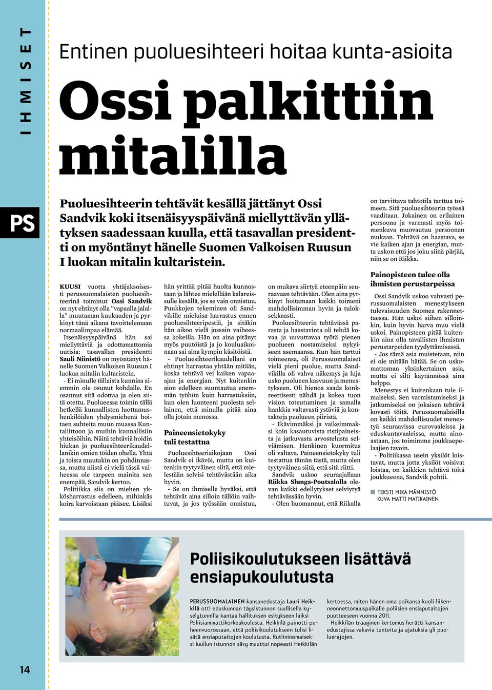 Kuusi vuotta yhtäjaksoisesti perussuomalaisten puoluesihteerinä toiminut Ossi Sandvik on nyt ehtinyt olla vapaalla jalalla muutaman kuukauden ja pyrkinyt tänä aikana tavoittelemaan normaalimpaa