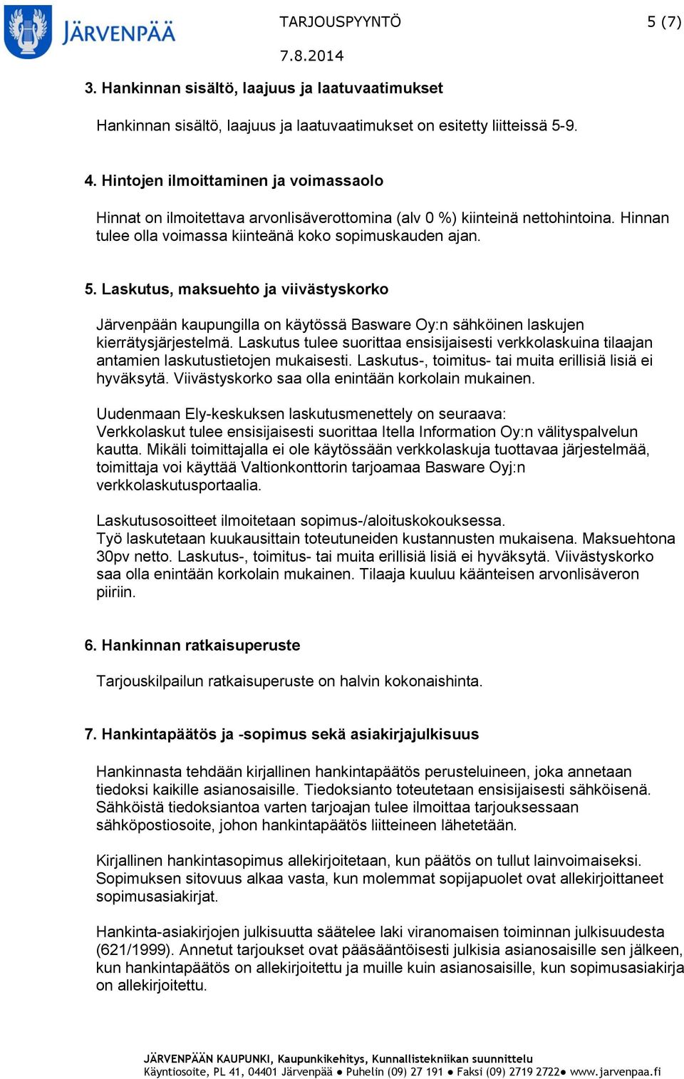 Laskutus, maksuehto ja viivästyskorko Järvenpään kaupungilla on käytössä Basware Oy:n sähköinen laskujen kierrätysjärjestelmä.