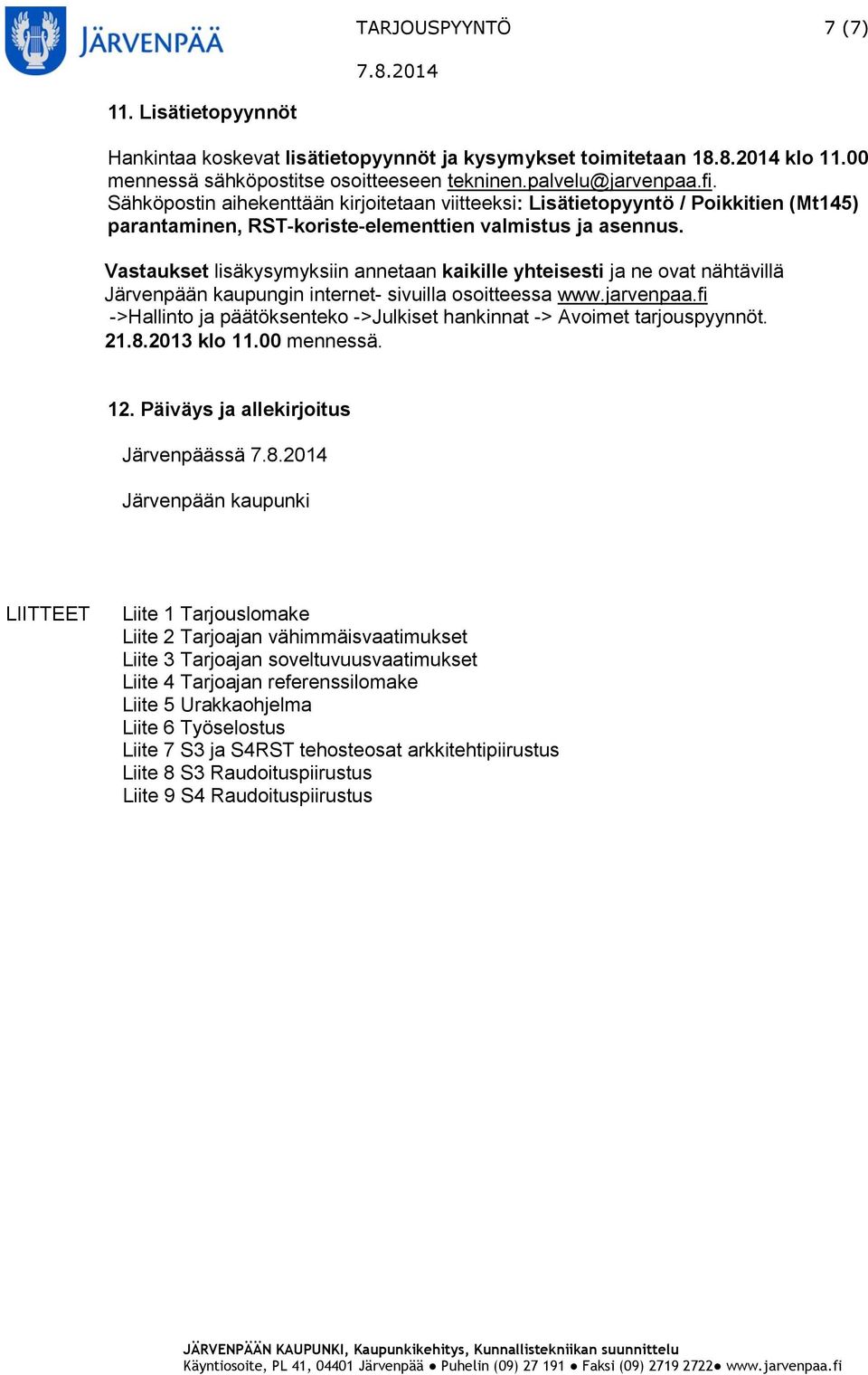 Vastaukset lisäkysymyksiin annetaan kaikille yhteisesti ja ne ovat nähtävillä Järvenpään kaupungin internet- sivuilla osoitteessa www.jarvenpaa.