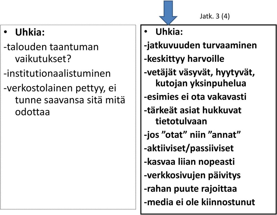 3 (4) Uhkia: jatkuvuuden turvaaminen keskittyy harvoille vetäjät väsyvät, hyytyvät, kutojan yksinpuhelua ki