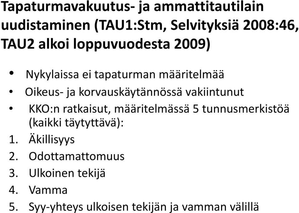 vakiintunut KKO:n ratkaisut, määritelmässä 5 tunnusmerkistöä (kaikki täytyttävä): 1.