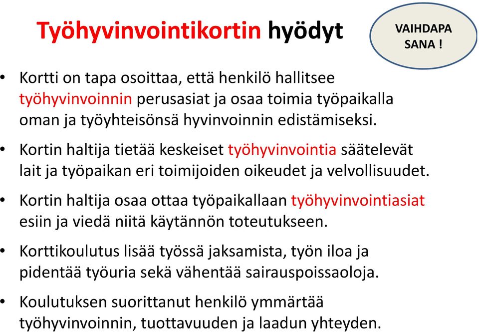 Kortin haltija tietää keskeiset työhyvinvointia säätelevät lait ja työpaikan eri toimijoiden oikeudet ja velvollisuudet.