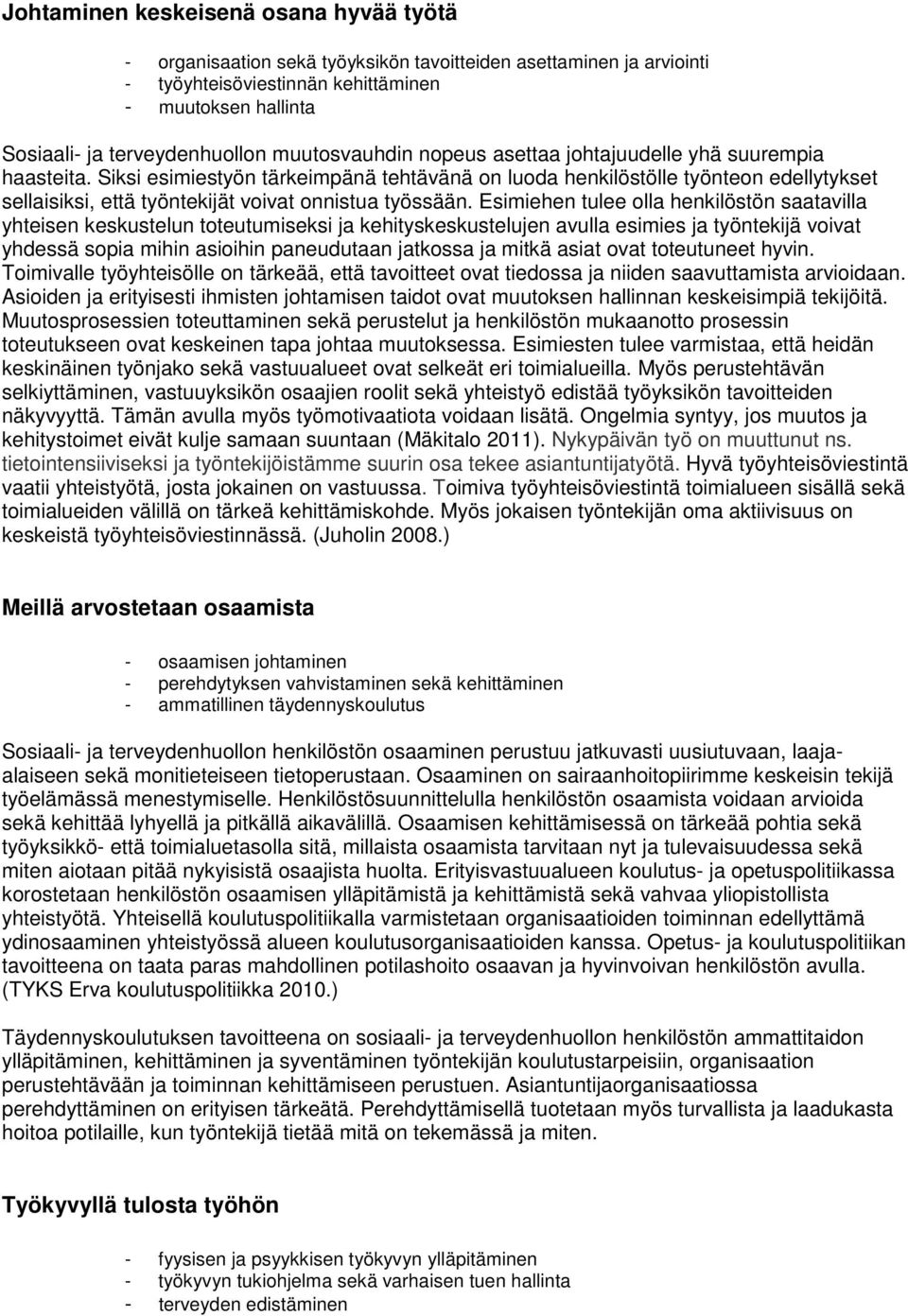 Siksi esimiestyön tärkeimpänä tehtävänä on luoda henkilöstölle työnteon edellytykset sellaisiksi, että työntekijät voivat onnistua työssään.