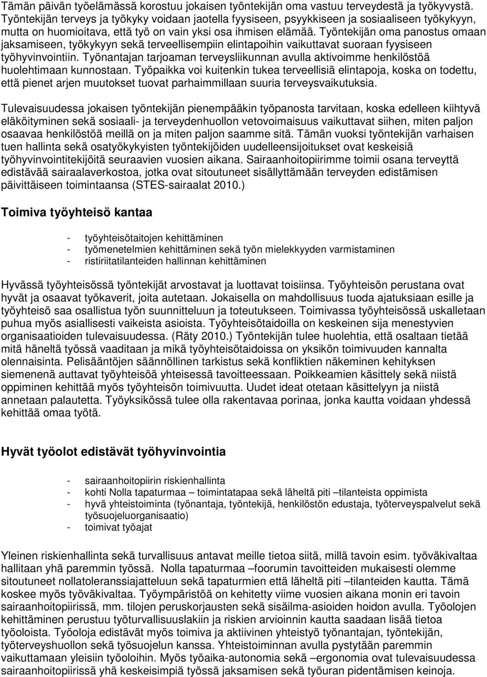 Työntekijän oma panostus omaan jaksamiseen, työkykyyn sekä terveellisempiin elintapoihin vaikuttavat suoraan fyysiseen työhyvinvointiin.