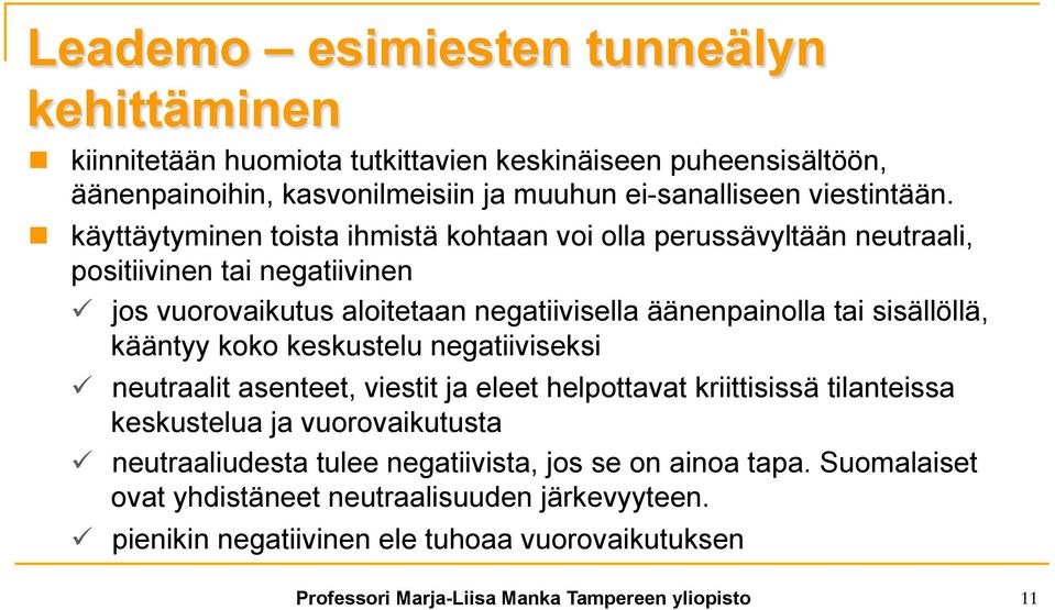 n käyttäytyminen toista ihmistä kohtaan voi olla perussävyltään neutraali, positiivinen tai negatiivinen ü jos vuorovaikutus aloitetaan negatiivisella äänenpainolla tai