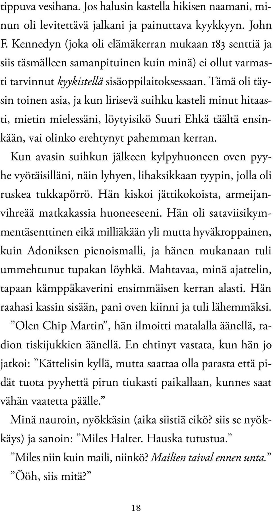 Tämä oli täysin toinen asia, ja kun lirisevä suihku kasteli minut hitaasti, mietin mielessäni, löytyisikö Suuri Ehkä täältä ensinkään, vai olinko erehtynyt pahemman kerran.