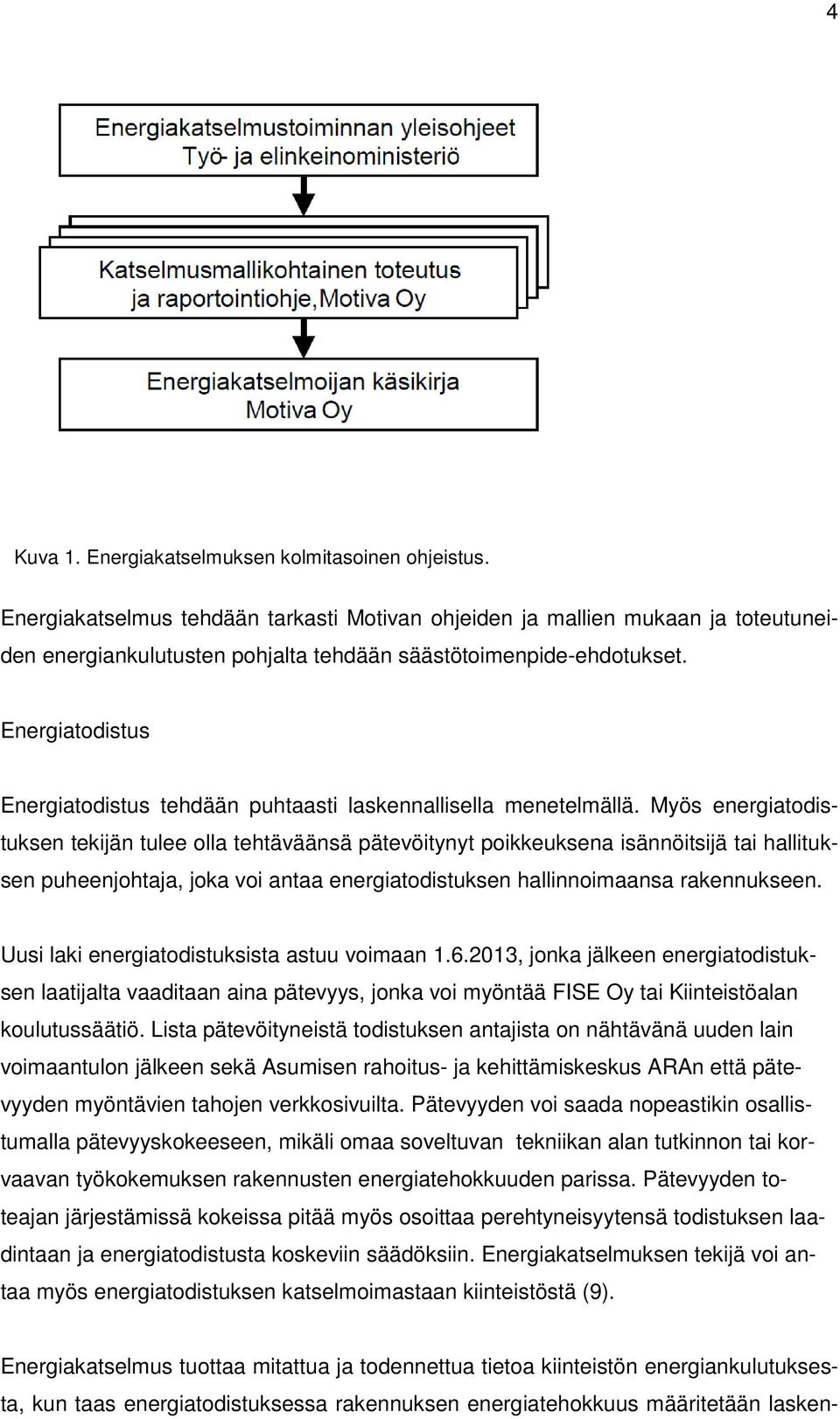 Energiatodistus Energiatodistus tehdään puhtaasti laskennallisella menetelmällä.