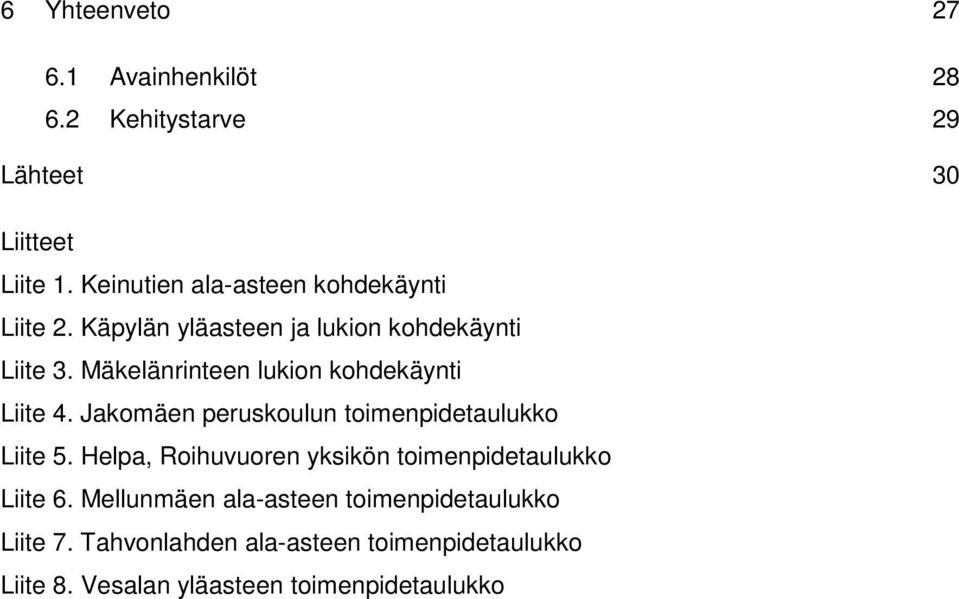 Mäkelänrinteen lukion kohdekäynti Liite 4. Jakomäen peruskoulun toimenpidetaulukko Liite 5.