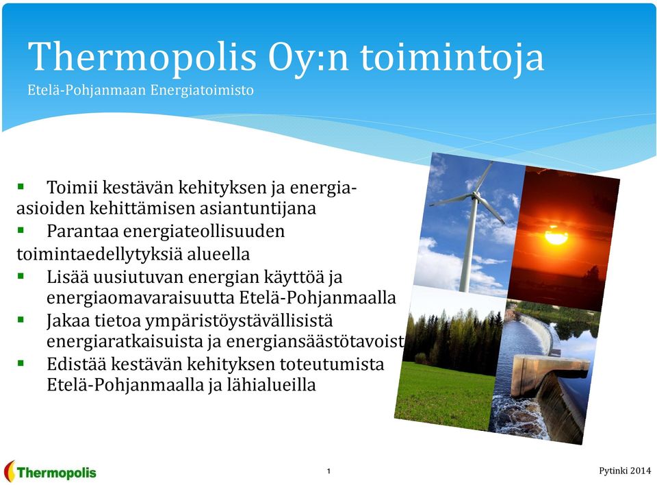 energian käyttöä ja energiaomavaraisuutta Etelä-Pohjanmaalla Jakaa tietoa ympäristöystävällisistä