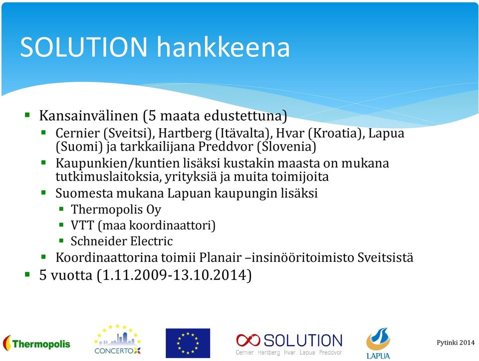 yrityksiä ja muita toimijoita Suomesta mukana Lapuan kaupungin lisäksi ThermopolisOy VTT (maa koordinaattori)