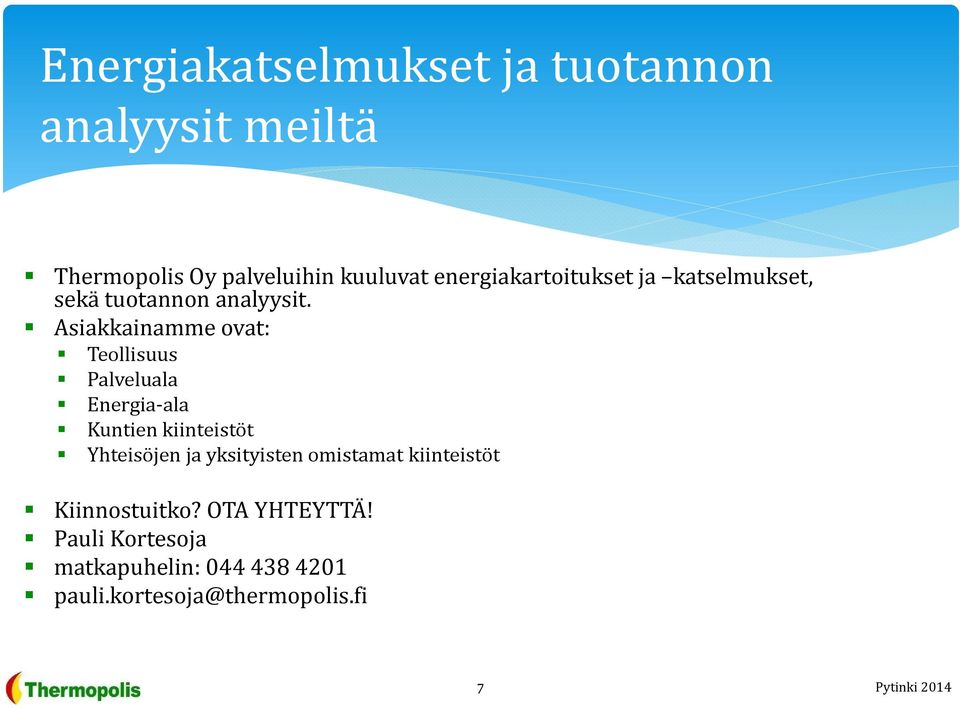 Asiakkainamme ovat: Teollisuus Palveluala Energia-ala Kuntien kiinteistöt Yhteisöjen ja