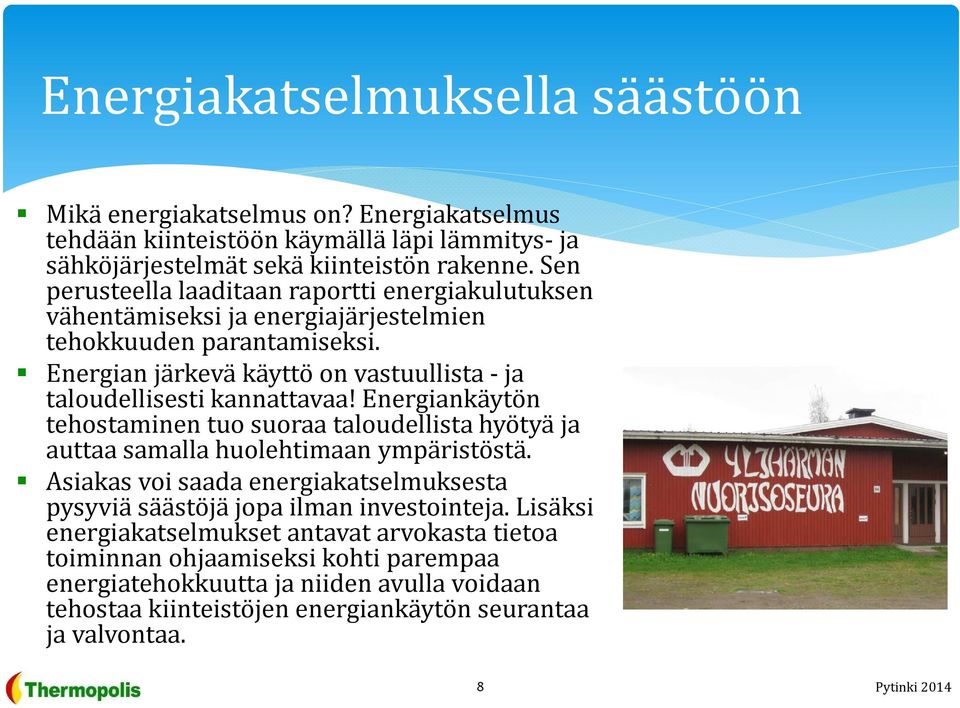 Energian järkevä käyttö on vastuullista -ja taloudellisesti kannattavaa! Energiankäytön tehostaminen tuo suoraa taloudellista hyötyä ja auttaa samalla huolehtimaan ympäristöstä.