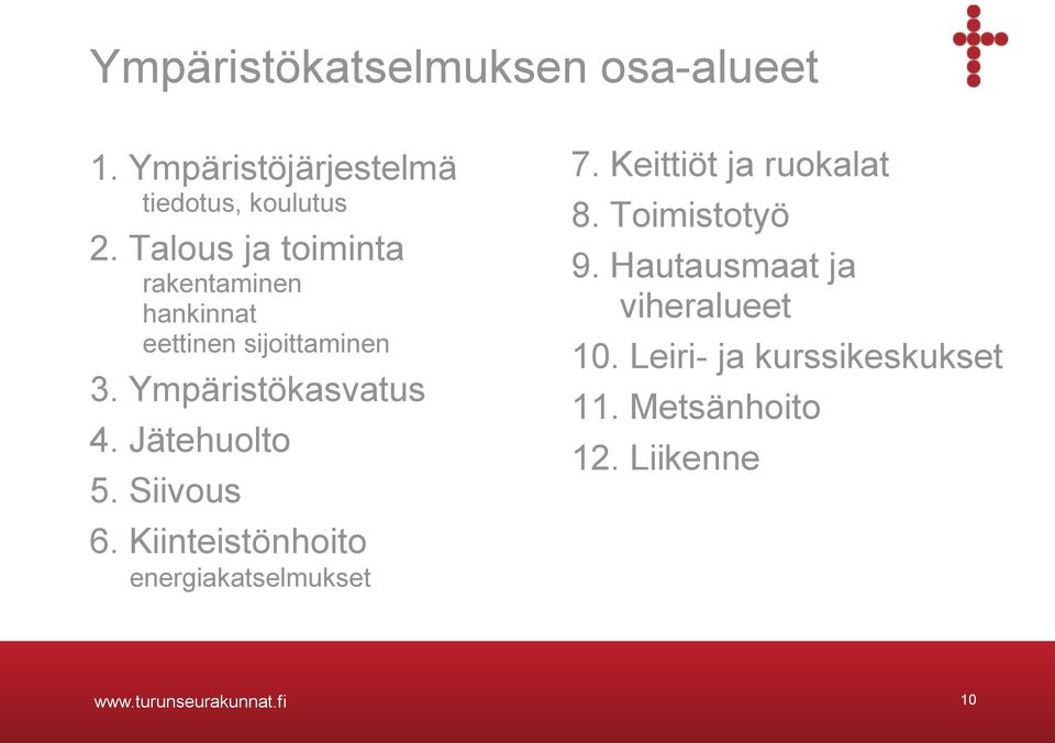 Jätehuolto 5. Siivous 6. Kiinteistönhoito energiakatselmukset 7. Keittiöt ja ruokalat 8.