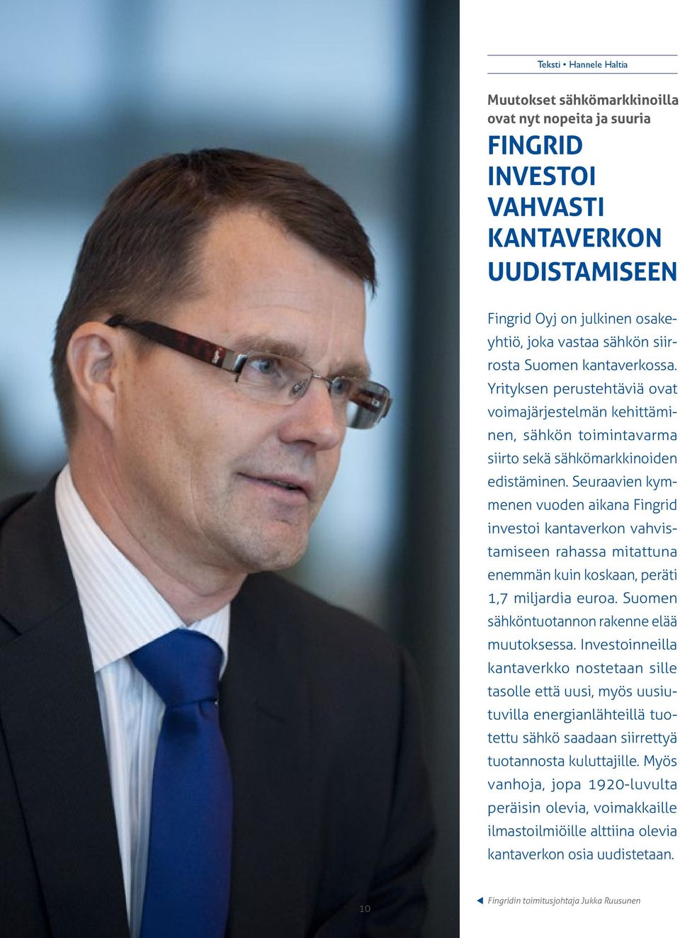 Seuraavien kymmenen vuoden aikana Fingrid investoi kantaverkon vahvistamiseen rahassa mitattuna enemmän kuin koskaan, peräti 1,7 miljardia euroa. Suomen sähköntuotannon rakenne elää muutoksessa.