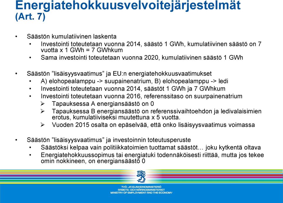 säästö 1 GWh Säästön lisäisyysvaatimus ja EU:n energiatehokkuusvaatimukset A) elohopealamppu -> suupainenatrium, B) elohopealamppu -> ledi Investointi toteutetaan vuonna 2014, säästöt 1 GWh ja 7