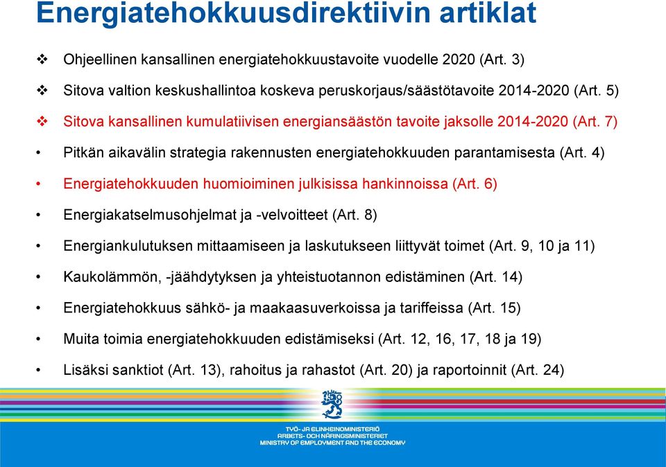 4) Energiatehokkuuden huomioiminen julkisissa hankinnoissa (Art. 6) Energiakatselmusohjelmat ja -velvoitteet (Art. 8) Energiankulutuksen mittaamiseen ja laskutukseen liittyvät toimet (Art.