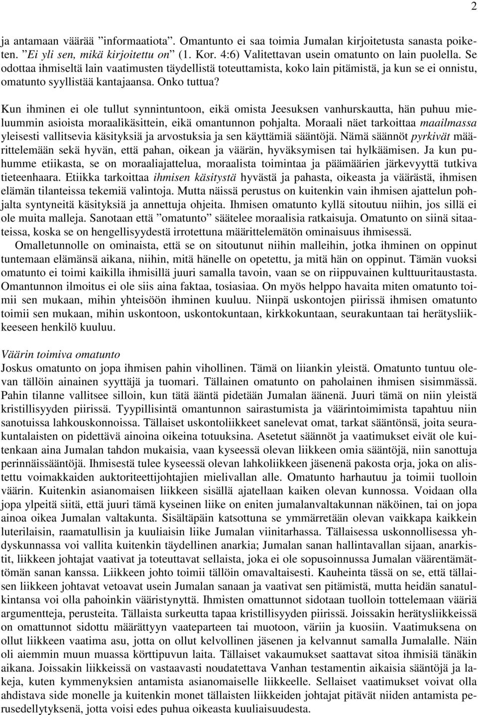 Kun ihminen ei ole tullut synnintuntoon, eikä omista Jeesuksen vanhurskautta, hän puhuu mieluummin asioista moraalikäsittein, eikä omantunnon pohjalta.