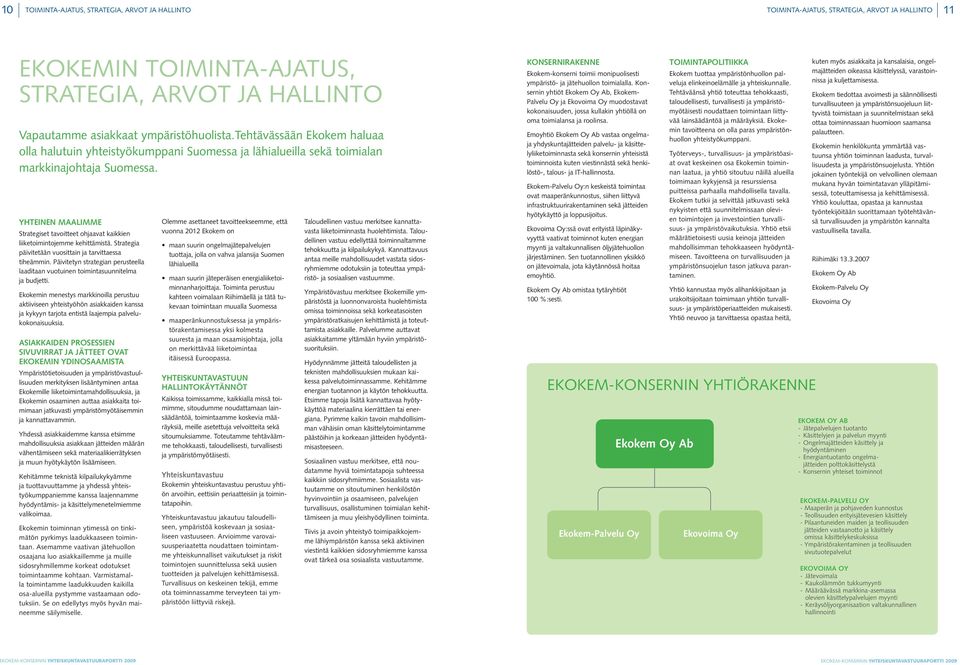 Yhteinen maalimme Strategiset tavoitteet ohjaavat kaikkien liiketoimintojemme kehittämistä. Strategia päivitetään vuosittain ja tarvittaessa tiheämmin.