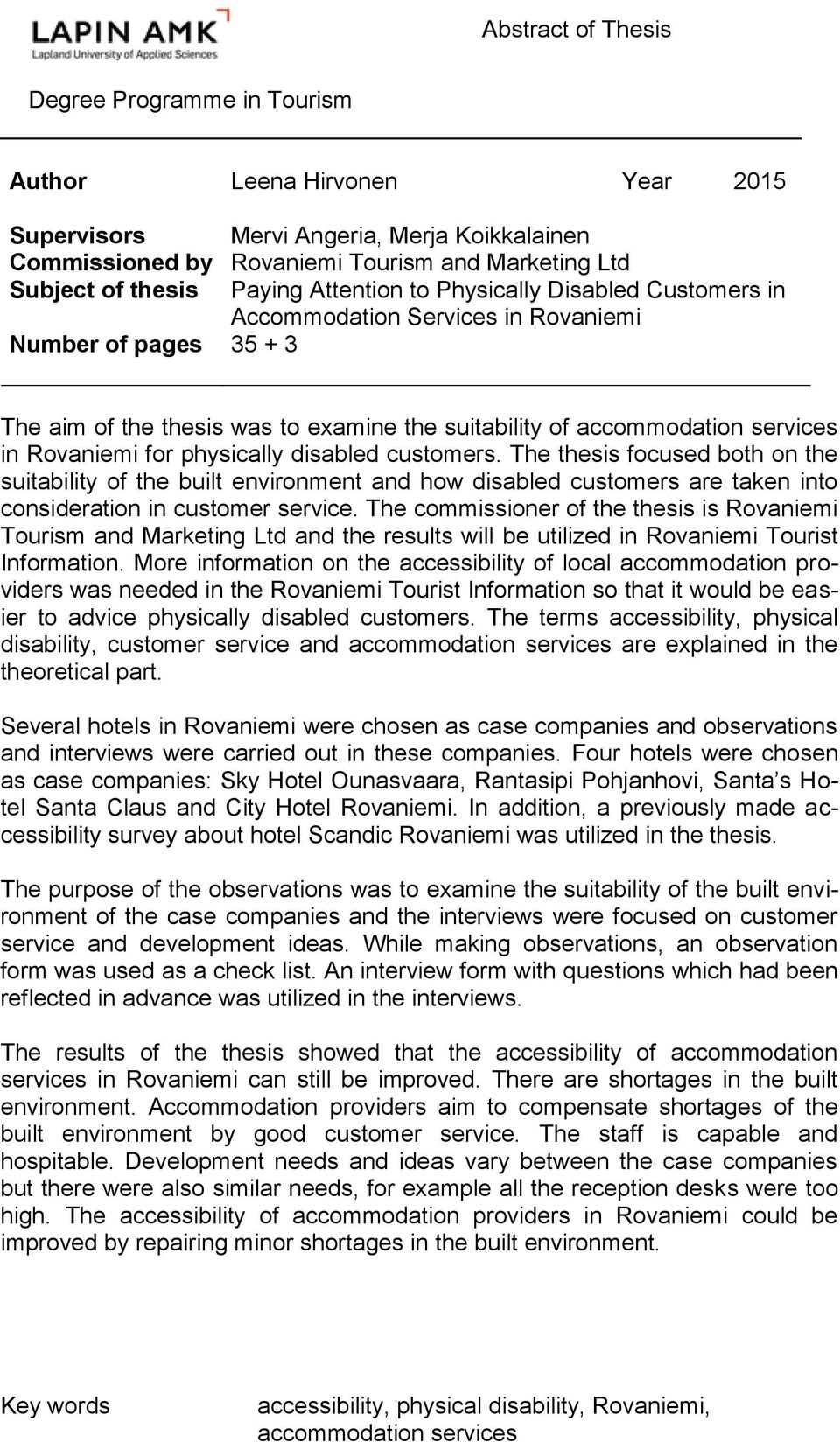 Rovaniemi for physically disabled customers. The thesis focused both on the suitability of the built environment and how disabled customers are taken into consideration in customer service.