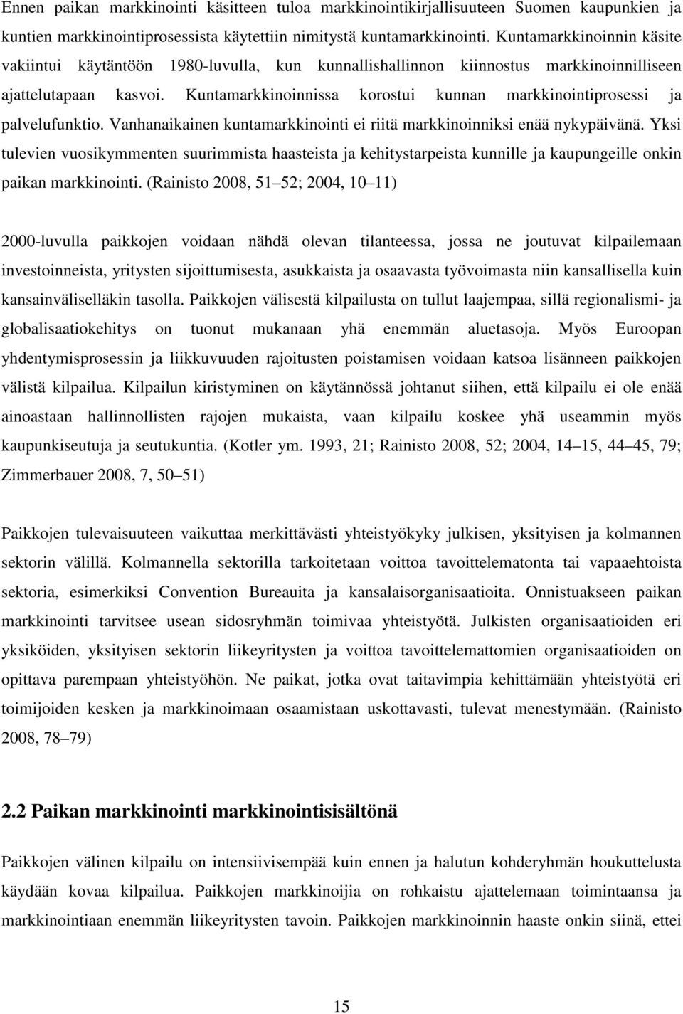 Kuntamarkkinoinnissa korostui kunnan markkinointiprosessi ja palvelufunktio. Vanhanaikainen kuntamarkkinointi ei riitä markkinoinniksi enää nykypäivänä.