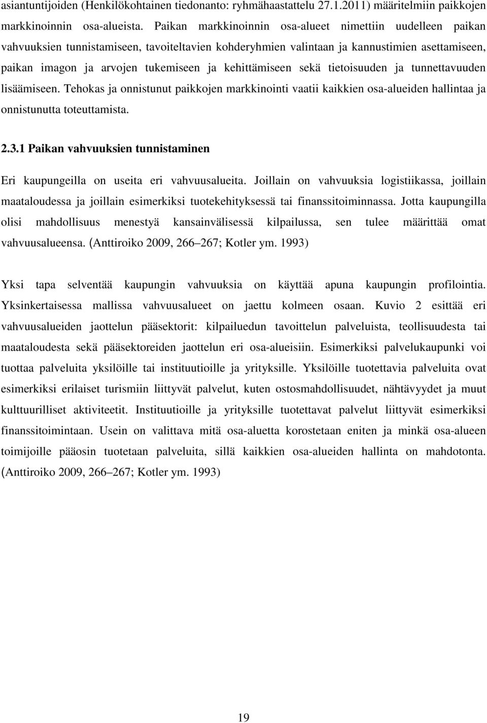 kehittämiseen sekä tietoisuuden ja tunnettavuuden lisäämiseen. Tehokas ja onnistunut paikkojen markkinointi vaatii kaikkien osa-alueiden hallintaa ja onnistunutta toteuttamista. 2.3.