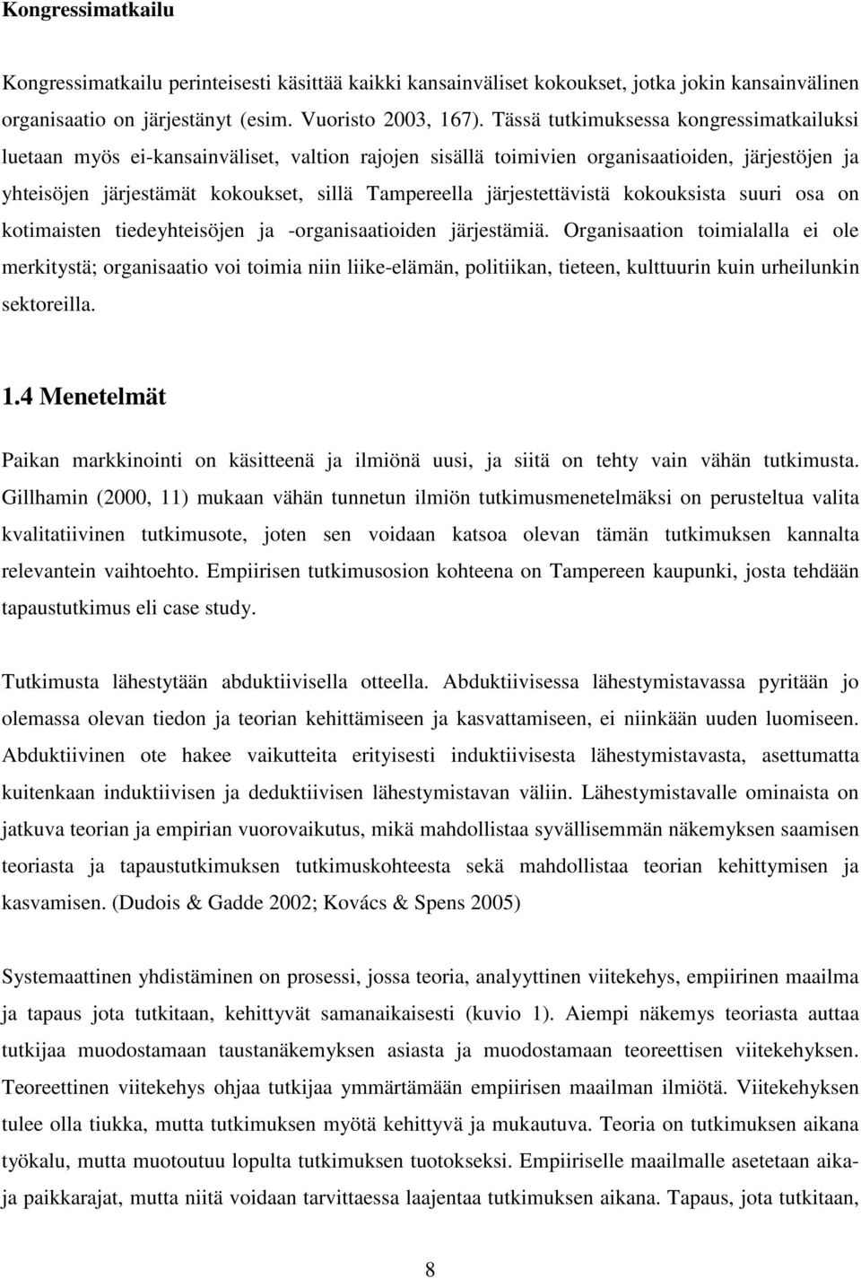 järjestettävistä kokouksista suuri osa on kotimaisten tiedeyhteisöjen ja -organisaatioiden järjestämiä.